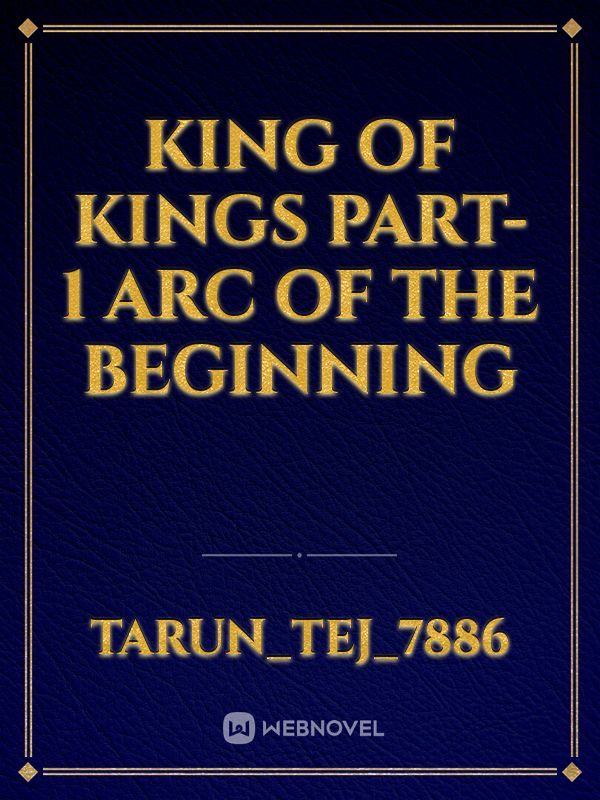 KING OF KINGS PART-1 ARC OF THE BEGINNING