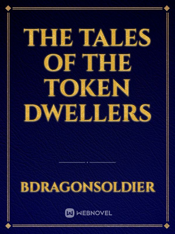 The tales of the Token Dwellers