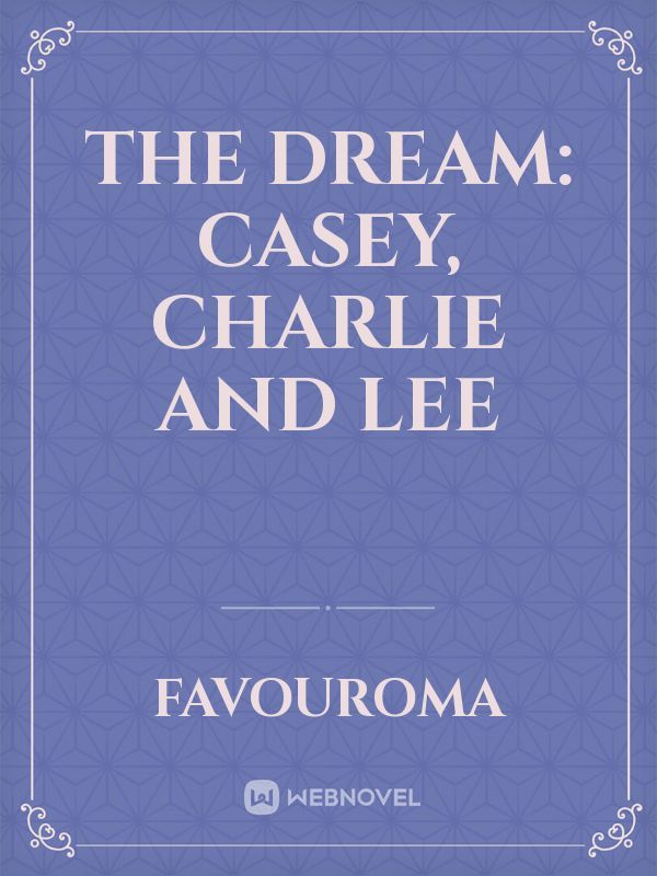 The Dream: Casey, Charlie and Lee