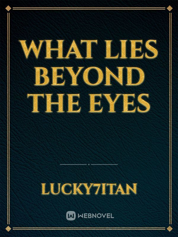 What Lies Beyond the Eyes